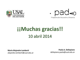 ¡¡Muchas gracias!!
10 abril 2014
María Alejandra Lamberti
alejandra.lamberti@usal.edu.ar
Paola A. Dellepiane
dellepiane.paola@usal.edu.ar
 