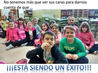 No tenemos más que ver sus caras para darnos
cuenta de que …
 