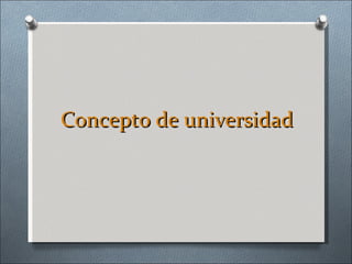 Concepto de universidad 