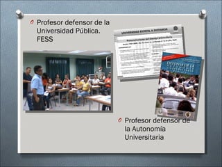Profesor defensor de la Universidad Pública. FESS Profesor defensor de la Autonomía Universitaria 