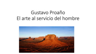 Gustavo Proaño
El arte al servicio del hombre
 