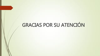 GRACIAS POR SU ATENCIÓN
 