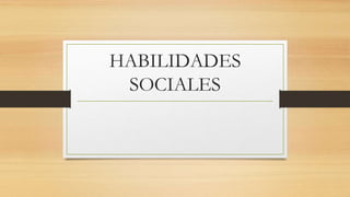 HABILIDADES
SOCIALES
 