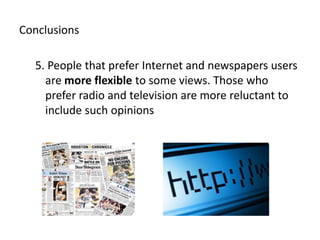 Conclusions5. PeoplethatpreferInternet and newspapers users are more flexible to some views. Those who prefer radio and television are more reluctant to include such opinions