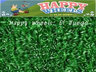 Happy Wheels: El Juego
 