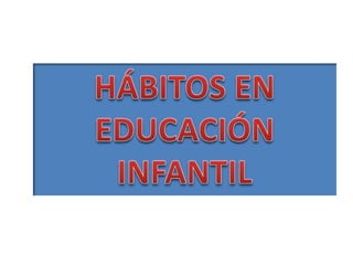 HÁBITOS EN  EDUCACIÓN INFANTIL