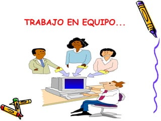TRABAJO EN EQUIPO... 