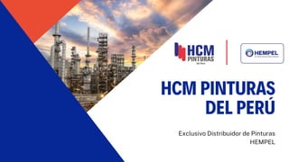 HCM PINTURAS
DEL PERÚ
Exclusivo Distribuidor de Pinturas
HEMPEL
 