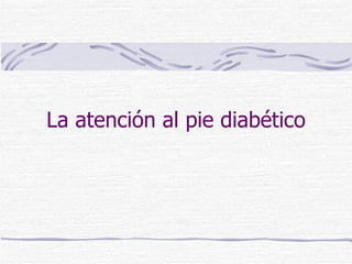 La atención al pie diabético 