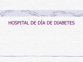 HOSPITAL DE DÍA DE DIABETES 