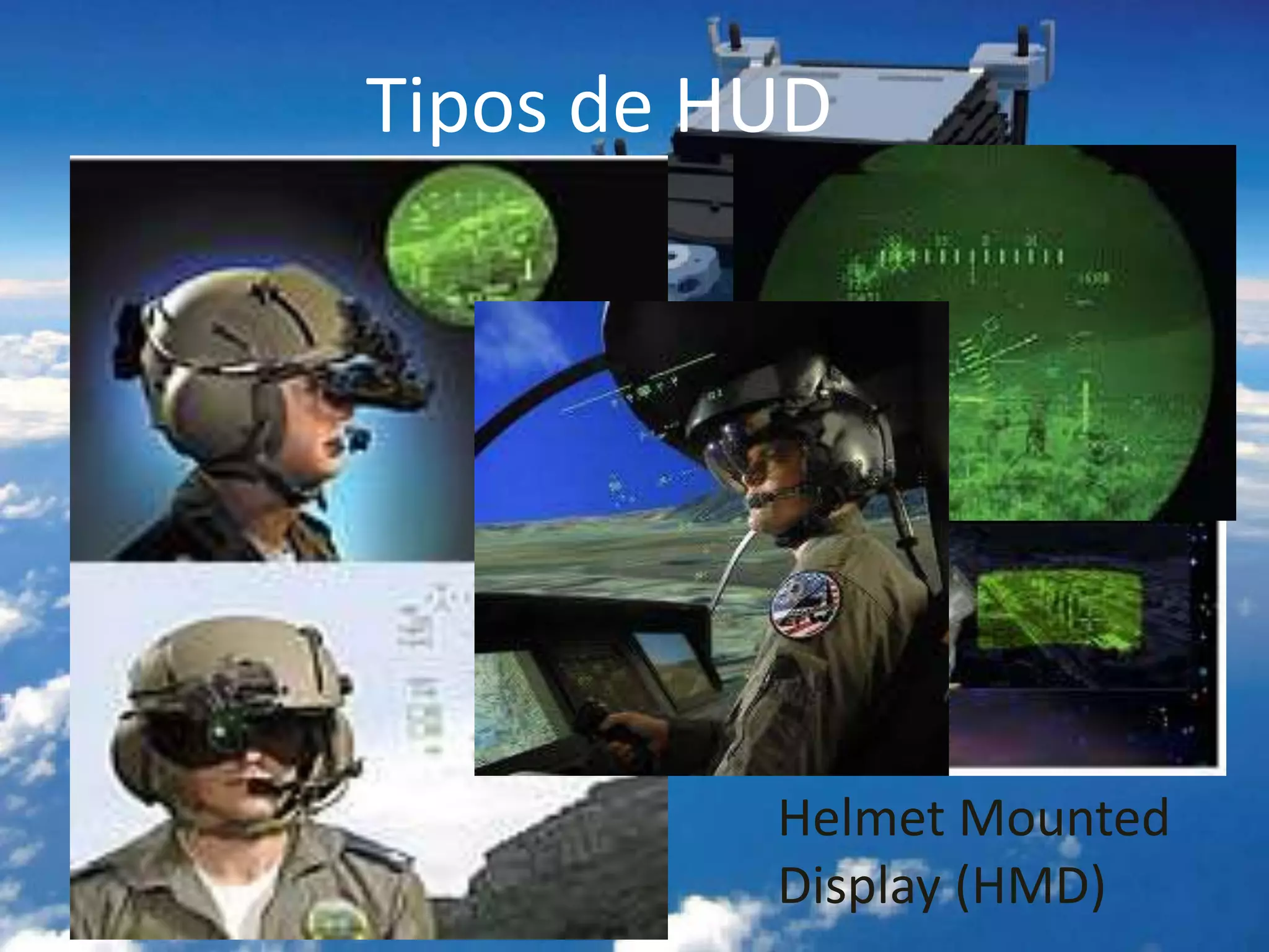 Tipos de HUD
Helmet Mounted
Display (HMD)Head Up Display (HUD)
 