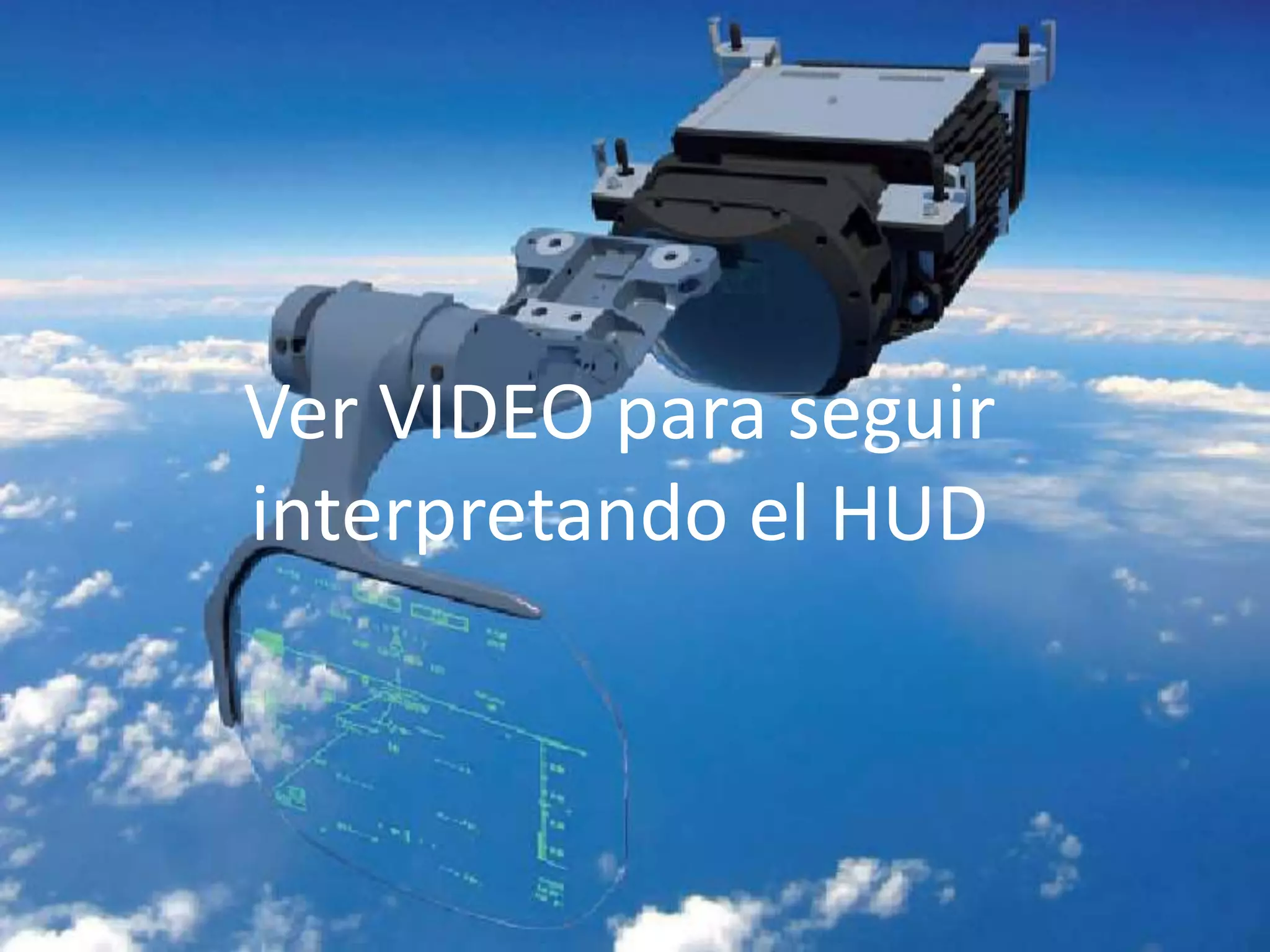 Ver VIDEO para seguir
interpretando el HUD
 