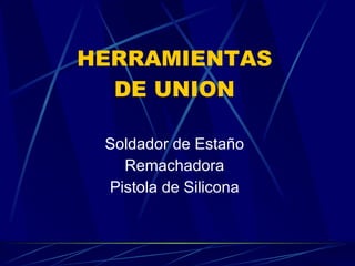 HERRAMIENTAS DE UNION Soldador de Estaño Remachadora Pistola de Silicona 