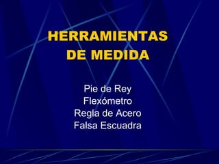 HERRAMIENTAS DE MEDIDA Pie de Rey Flexómetro Regla de Acero Falsa Escuadra 