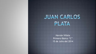 Hernán Villela
Primero Básico “C”
15 de Julio del 2014
 
