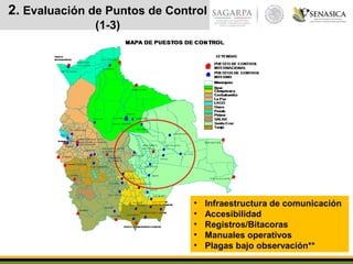 2. Evaluación de Puntos de Control
(1-3)
• Infraestructura de comunicación
• Accesibilidad
• Registros/Bitacoras
• Manuales operativos
• Plagas bajo observación**
 