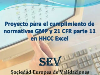 Proyecto para el cumplimiento de normativas GMP y 21 CFR parte 11 en HHCC Excel SEVSociedad Europea de Validaciones 