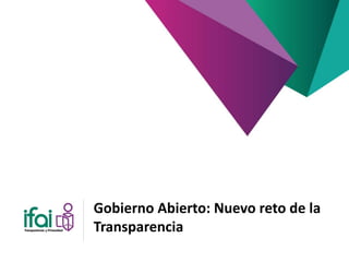 Gobierno Abierto: Nuevo reto de la
Transparencia
 