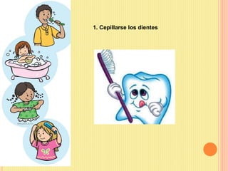 1. Cepillarse los dientes
