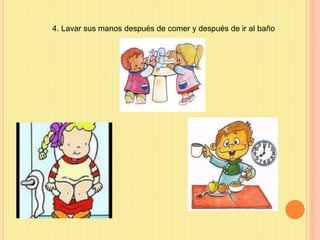 4. Lavar sus manos después de comer y después de ir al baño