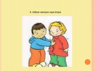 5. Utilizar siempre ropa limpia