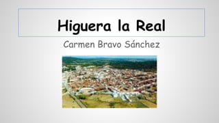 Higuera la Real 
Carmen Bravo Sánchez 
 