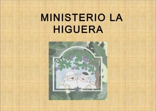 MINISTERIO LA
HIGUERA
 