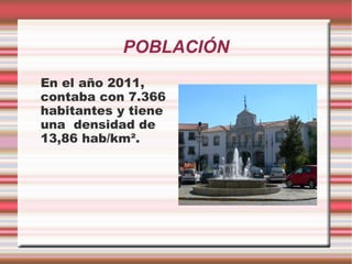 POBLACIÓN
En el año 2011,
contaba con 7.366
habitantes y tiene
una densidad de
13,86 hab/km².
 