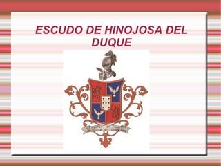 ESCUDO DE HINOJOSA DEL
        DUQUE
 