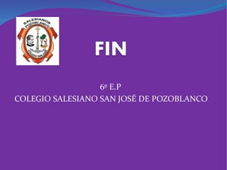 6º E.P
COLEGIO SALESIANO SAN JOSÉ DE POZOBLANCO
 