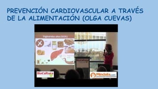 PREVENCIÓN CARDIOVASCULAR A TRAVÉS
DE LA ALIMENTACIÓN (OLGA CUEVAS)
 
