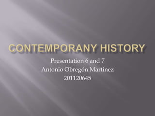 Presentation 6 and 7
Antonio Obregón Martinez
201120645
 