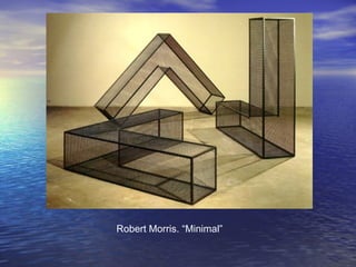 Robert Morris. “Minimal”
 