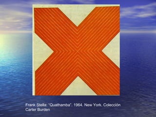 Frank Stella: “Quathamba”. 1964. New York. Colección
Carter Burden
 