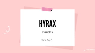 Maria Jose N.
HYRAX
Bandas
 