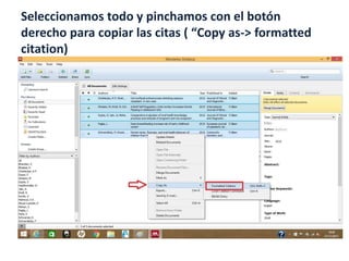 Seleccionamos todo y pinchamos con el botón
derecho para copiar las citas ( “Copy as-> formatted
citation)
 