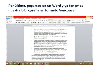Por último, pegamos en un Word y ya tenemos
nuestra bibliografía en formato Vancouver
 