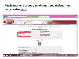 Pinchamos en Scopus y tendremos que registrarnos
con nuestro uvus
 