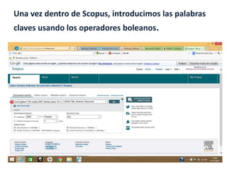 Una vez dentro de Scopus, introducimos las palabras
claves usando los operadores boleanos.
 