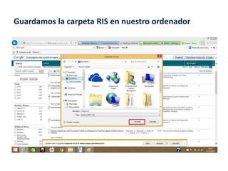 Guardamos la carpeta RIS en nuestro ordenador
 