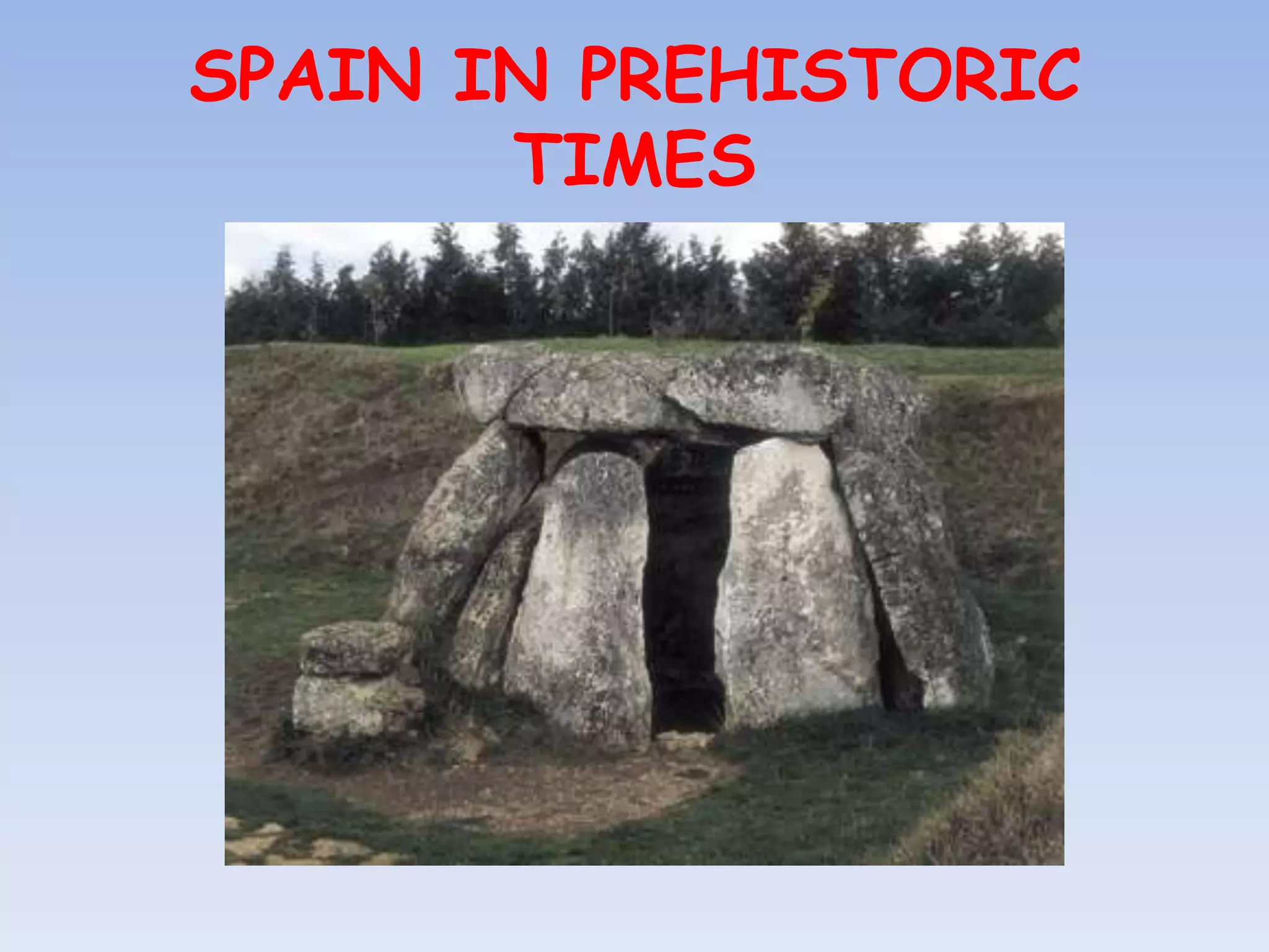 SPAIN IN PREHISTORIC
       TIMES
 