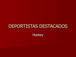 DEPORTISTAS DESTACADOS Hockey 