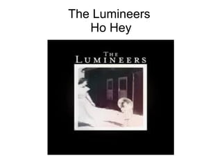 The Lumineers
Ho Hey
 
