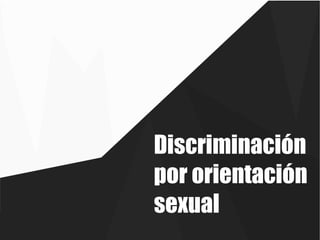 Discriminación
por orientación
sexual

 