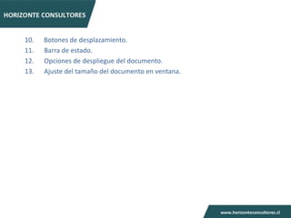 10.   Botones de desplazamiento.
11.   Barra de estado.
12.   Opciones de despliegue del documento.
13.   Ajuste del tamaño del documento en ventana.
 