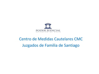 Centro de Medidas Cautelares CMC Juzgados de Familia de Santiago 