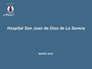 Hospital San Juan de Dios de La Serena
MARZO 2016
 