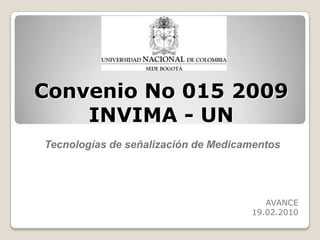 Convenio No 015 2009INVIMA - UN  Tecnologías de señalización de Medicamentos AVANCE 19.02.2010 