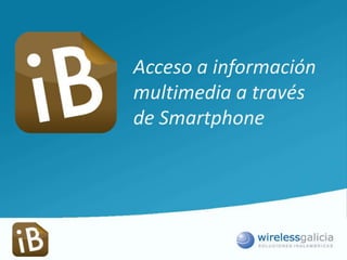 Acceso a información multimedia a través de Smartphone 