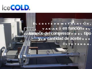 El coste de instalación, variará  en función  del  tamaño del compresor  y del  tipo   y  la  cantidad de aceite  que éste tenga. 